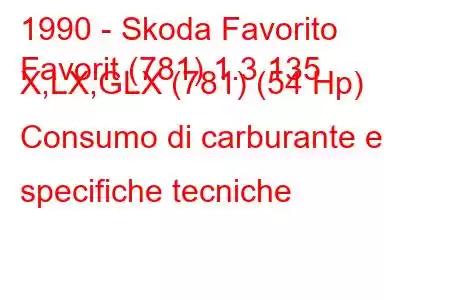 1990 - Skoda Favorito
Favorit (781) 1.3 135 X,LX,GLX (781) (54 Hp) Consumo di carburante e specifiche tecniche