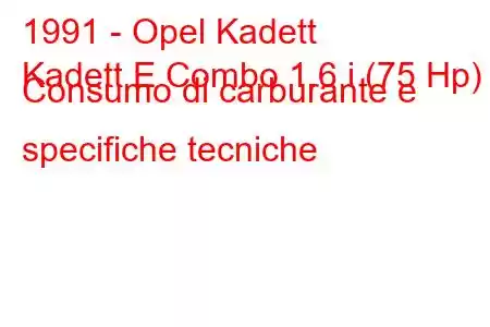 1991 - Opel Kadett
Kadett E Combo 1.6 i (75 Hp) Consumo di carburante e specifiche tecniche