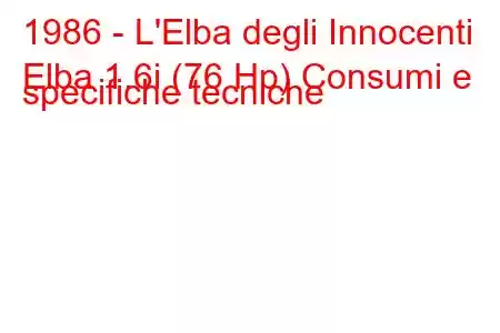 1986 - L'Elba degli Innocenti
Elba 1.6i (76 Hp) Consumi e specifiche tecniche