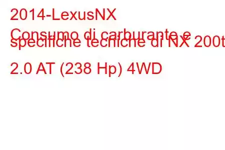 2014-LexusNX
Consumo di carburante e specifiche tecniche di NX 200t 2.0 AT (238 Hp) 4WD