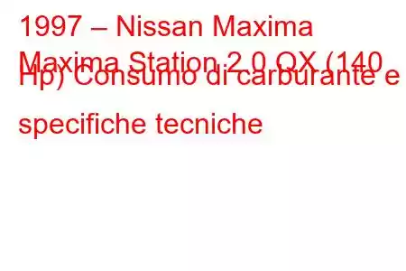 1997 – Nissan Maxima
Maxima Station 2.0 QX (140 Hp) Consumo di carburante e specifiche tecniche