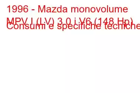 1996 - Mazda monovolume
MPV I (LV) 3.0 i V6 (148 Hp) Consumi e specifiche tecniche