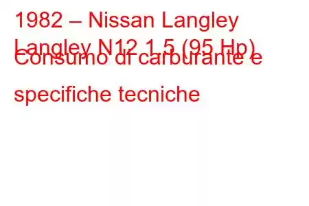 1982 – Nissan Langley
Langley N12 1.5 (95 Hp) Consumo di carburante e specifiche tecniche