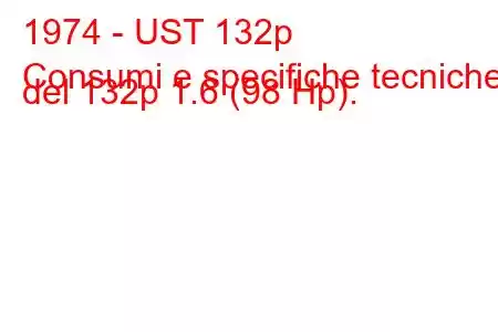 1974 - UST 132p
Consumi e specifiche tecniche del 132p 1.6 (98 Hp).