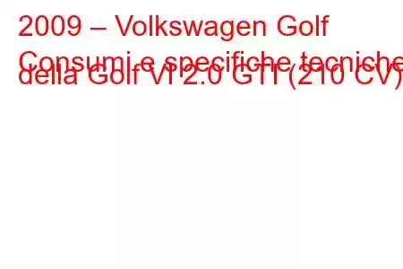 2009 – Volkswagen Golf
Consumi e specifiche tecniche della Golf VI 2.0 GTI (210 CV).