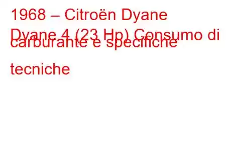 1968 – Citroën Dyane
Dyane 4 (23 Hp) Consumo di carburante e specifiche tecniche