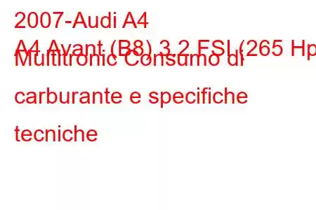 2007-Audi A4
A4 Avant (B8) 3.2 FSI (265 Hp) Multitronic Consumo di carburante e specifiche tecniche