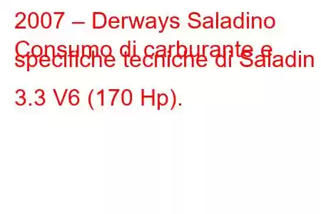 2007 – Derways Saladino
Consumo di carburante e specifiche tecniche di Saladin 3.3 V6 (170 Hp).