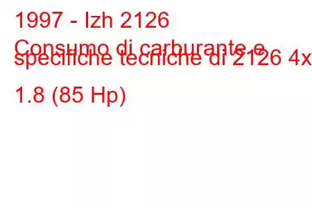 1997 - Izh 2126
Consumo di carburante e specifiche tecniche di 2126 4x4 1.8 (85 Hp)