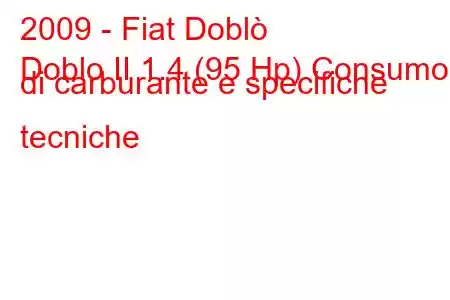 2009 - Fiat Doblò
Doblo II 1.4 (95 Hp) Consumo di carburante e specifiche tecniche