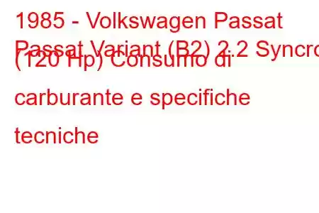 1985 - Volkswagen Passat
Passat Variant (B2) 2.2 Syncro (120 Hp) Consumo di carburante e specifiche tecniche