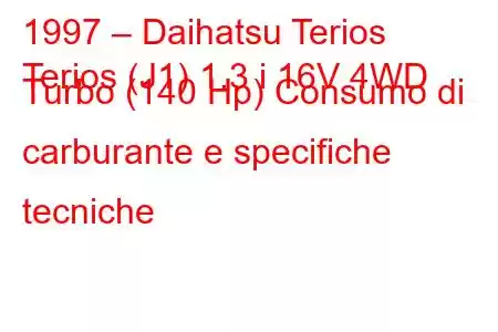 1997 – Daihatsu Terios
Terios (J1) 1.3 i 16V 4WD Turbo (140 Hp) Consumo di carburante e specifiche tecniche