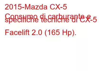 2015-Mazda CX-5
Consumo di carburante e specifiche tecniche di CX-5 Facelift 2.0 (165 Hp).