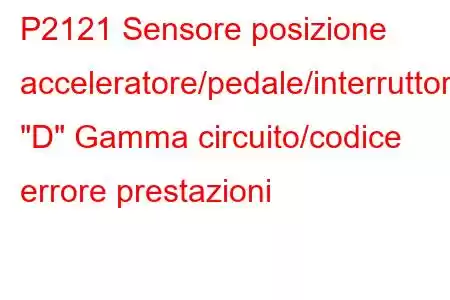 P2121 Sensore posizione acceleratore/pedale/interruttore 