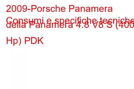 2009-Porsche Panamera
Consumi e specifiche tecniche della Panamera 4.8 V8 S (400 Hp) PDK