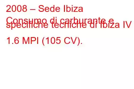 2008 – Sede Ibiza
Consumo di carburante e specifiche tecniche di Ibiza IV 1.6 MPI (105 CV).