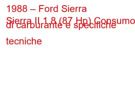 1988 – Ford Sierra
Sierra II 1.8 (87 Hp) Consumo di carburante e specifiche tecniche