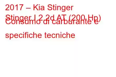 2017 – Kia Stinger
Stinger I 2.2d AT (200 Hp) Consumo di carburante e specifiche tecniche