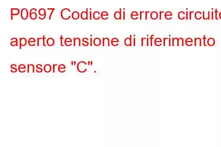 P0697 Codice di errore circuito aperto tensione di riferimento sensore 