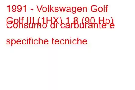 1991 - Volkswagen Golf
Golf III (1HX) 1.8 (90 Hp) Consumo di carburante e specifiche tecniche