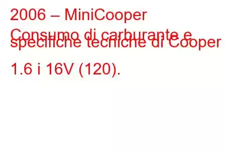 2006 – MiniCooper
Consumo di carburante e specifiche tecniche di Cooper II 1.6 i 16V (120).