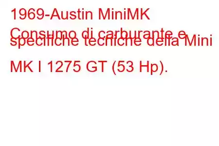 1969-Austin MiniMK
Consumo di carburante e specifiche tecniche della Mini MK I 1275 GT (53 Hp).