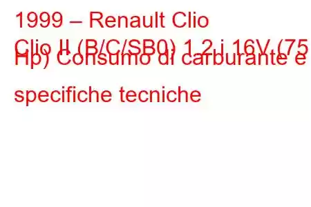 1999 – Renault Clio
Clio II (B/C/SB0) 1.2 i 16V (75 Hp) Consumo di carburante e specifiche tecniche