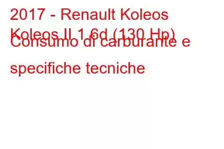 2017 - Renault Koleos
Koleos II 1.6d (130 Hp) Consumo di carburante e specifiche tecniche