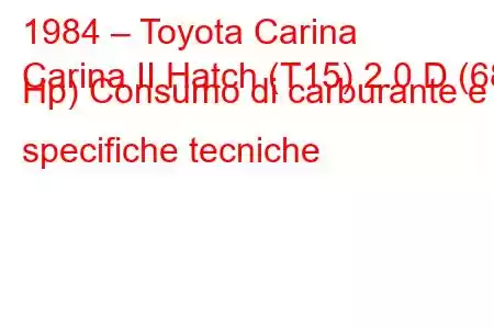 1984 – Toyota Carina
Carina II Hatch (T15) 2.0 D (68 Hp) Consumo di carburante e specifiche tecniche