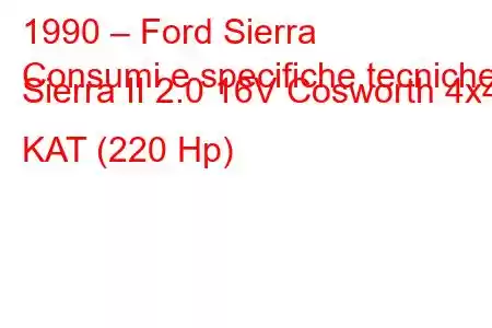 1990 – Ford Sierra
Consumi e specifiche tecniche Sierra II 2.0 16V Cosworth 4x4 KAT (220 Hp)