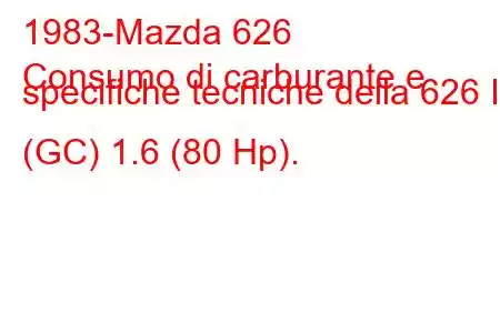 1983-Mazda 626
Consumo di carburante e specifiche tecniche della 626 II (GC) 1.6 (80 Hp).