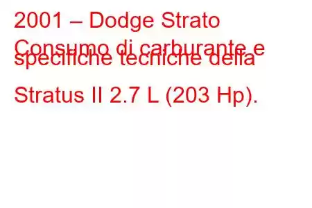 2001 – Dodge Strato
Consumo di carburante e specifiche tecniche della Stratus II 2.7 L (203 Hp).