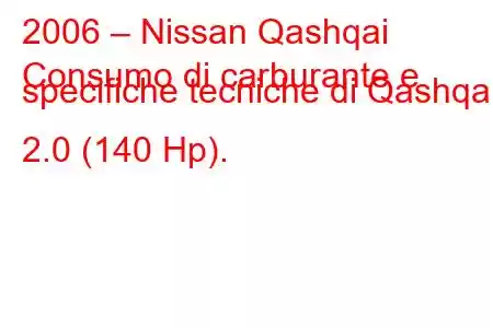 2006 – Nissan Qashqai
Consumo di carburante e specifiche tecniche di Qashqai 2.0 (140 Hp).