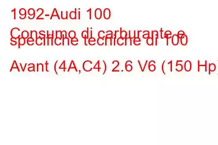 1992-Audi 100
Consumo di carburante e specifiche tecniche di 100 Avant (4A,C4) 2.6 V6 (150 Hp)