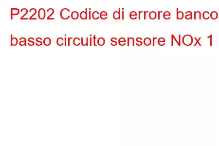 P2202 Codice di errore banco basso circuito sensore NOx 1