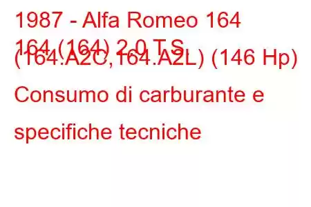 1987 - Alfa Romeo 164
164 (164) 2.0 T.S. (164.A2C,164.A2L) (146 Hp) Consumo di carburante e specifiche tecniche