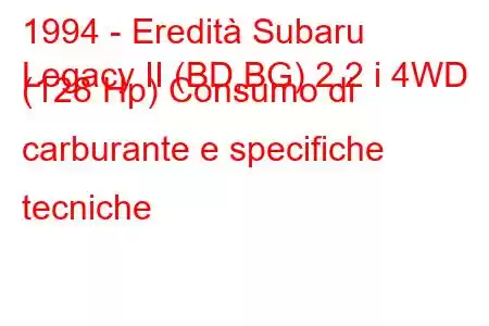 1994 - Eredità Subaru
Legacy II (BD,BG) 2.2 i 4WD (128 Hp) Consumo di carburante e specifiche tecniche