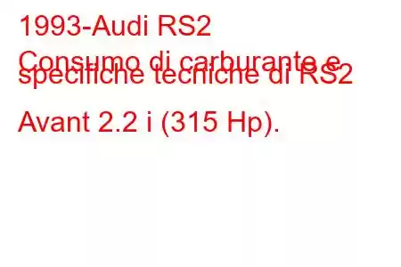 1993-Audi RS2
Consumo di carburante e specifiche tecniche di RS2 Avant 2.2 i (315 Hp).