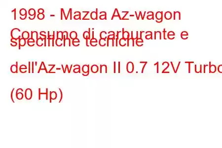 1998 - Mazda Az-wagon
Consumo di carburante e specifiche tecniche dell'Az-wagon II 0.7 12V Turbo (60 Hp)