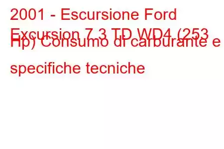 2001 - Escursione Ford
Excursion 7.3 TD WD4 (253 Hp) Consumo di carburante e specifiche tecniche