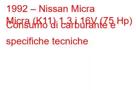 1992 – Nissan Micra
Micra (K11) 1.3 i 16V (75 Hp) Consumo di carburante e specifiche tecniche