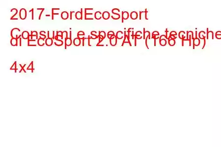 2017-FordEcoSport
Consumi e specifiche tecniche di EcoSport 2.0 AT (166 Hp) 4x4