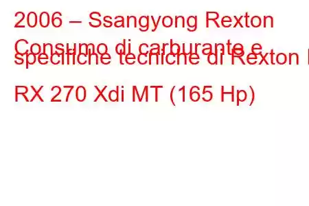 2006 – Ssangyong Rexton
Consumo di carburante e specifiche tecniche di Rexton II RX 270 Xdi MT (165 Hp)