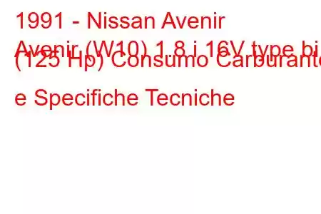 1991 - Nissan Avenir
Avenir (W10) 1.8 i 16V type bi (125 Hp) Consumo Carburante e Specifiche Tecniche