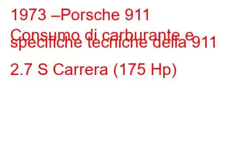 1973 –Porsche 911
Consumo di carburante e specifiche tecniche della 911 2.7 S Carrera (175 Hp)