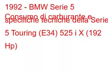 1992 - BMW Serie 5
Consumo di carburante e specifiche tecniche della Serie 5 Touring (E34) 525 i X (192 Hp)