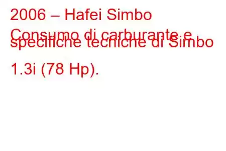 2006 – Hafei Simbo
Consumo di carburante e specifiche tecniche di Simbo 1.3i (78 Hp).