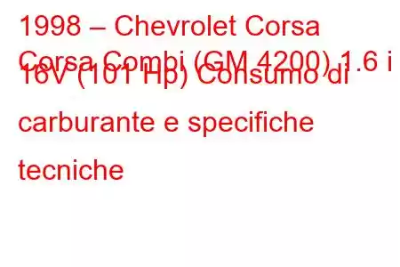 1998 – Chevrolet Corsa
Corsa Combi (GM 4200) 1.6 i 16V (101 Hp) Consumo di carburante e specifiche tecniche