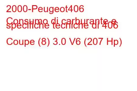 2000-Peugeot406
Consumo di carburante e specifiche tecniche di 406 Coupe (8) 3.0 V6 (207 Hp)