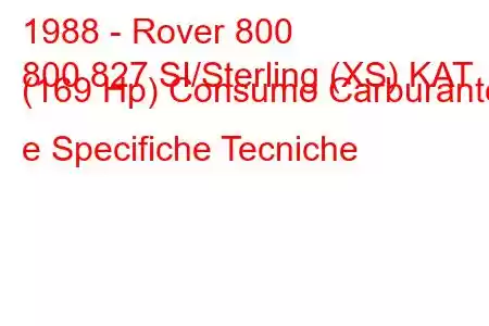 1988 - Rover 800
800 827 SI/Sterling (XS) KAT (169 Hp) Consumo Carburante e Specifiche Tecniche